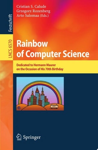 Rainbow of Computer Science Essays Dedicated to Hermann Maurer on the Occasion of His 70th Birthday