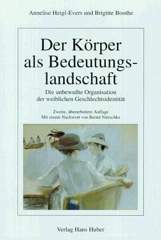 Der Körper als Bedeutungslandschaft die unbewusste Organisation der weiblichen Geschlechtsidentität