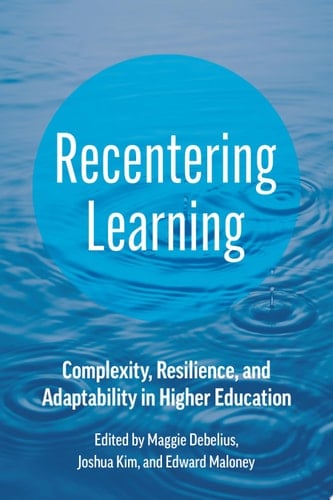 Recentering Learning Complexity, Resilience, and Adaptability in Higher Education