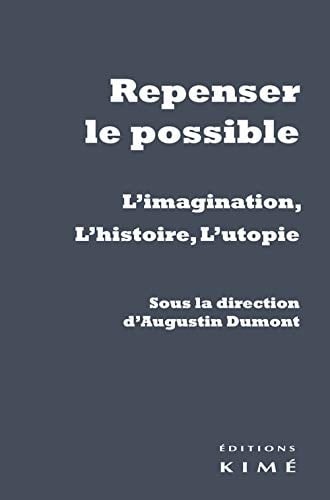 Repenser le possible: L'imagination, l'histoire, l'utopie