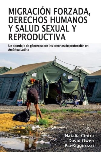 Migración forzada, derechos humanos y salud sexual y reproductiva Un abordaje de género sobre las brechas de protección en América Latina