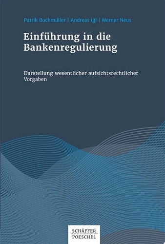 Einführung in die Bankenregulierung Darstellung wesentlicher aufsichtsrechtlicher Vorgaben