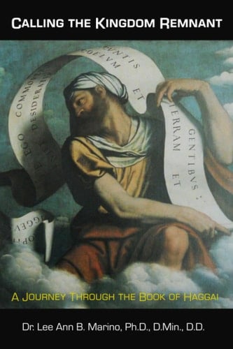 Calling The Kingdom Remnant A Journey Through The Book Of Haggai