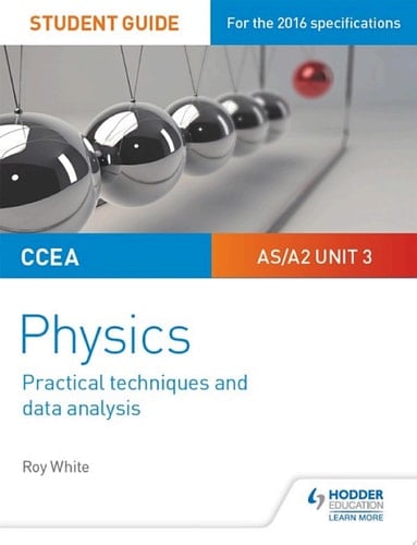 CCEA AS/A2 Unit 3 Physics Student Guide: Practical Techniques and Data Analysis