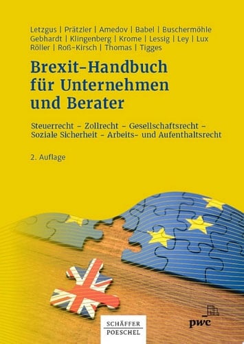 Brexit-Handbuch für Unternehmen und Berater Steuerrecht – Zollrecht – Gesellschaftsrecht – Soziale Sicherheit – Arbeits- und Aufenthaltsrecht