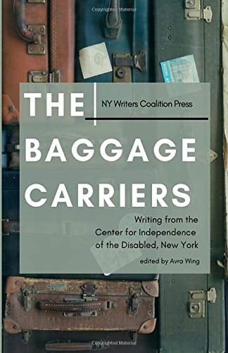 The Baggage Carriers: Writing from the Center for Independence of the Disabled, New York
