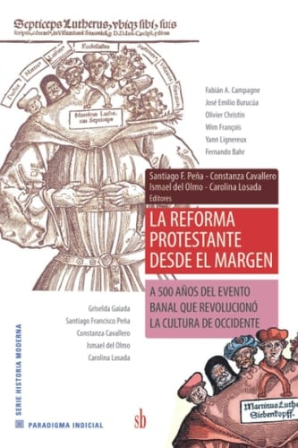 La Reforma Protestante desde el margen A 500 años del evento banal que revolucionó la cultura de Occidente