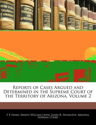 Reports of Cases Argued and Determined in the Supreme Court of the Territory of Arizona, Volume 2