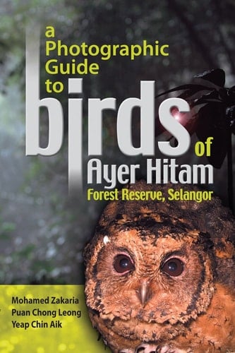 A Photographic Guide to Birds of Ayer Hitam Forest Reserve