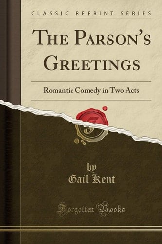 The Parson's Greetings Romantic Comedy in Two Acts (Classic Reprint)