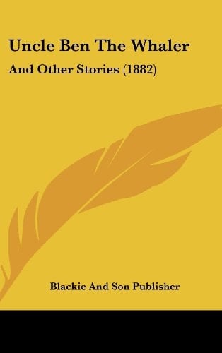 Uncle Ben the Whaler: And Other Stories (1882)