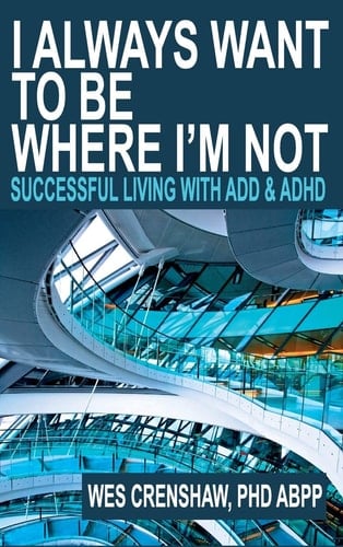 I Always Want to Be Where I'm Not Successful Living with ADD and ADHD