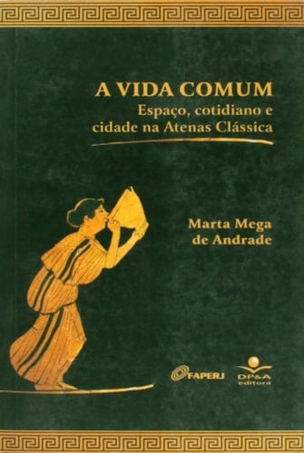 A Vida comum espaço, cotidiano e cidade na Atenas clássica