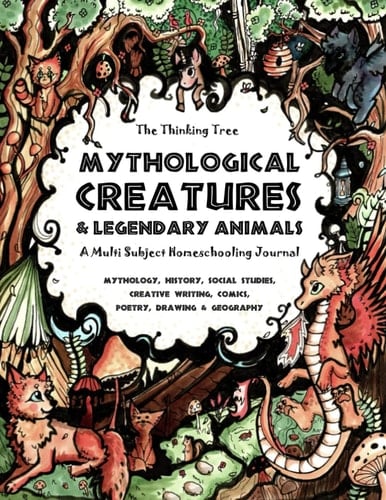 Mythological Creatures & Legendary Animals - the Thinking Tree Mythology, History, Social Studies, Creative Writing, Comics, Poetry, Drawing & Geography