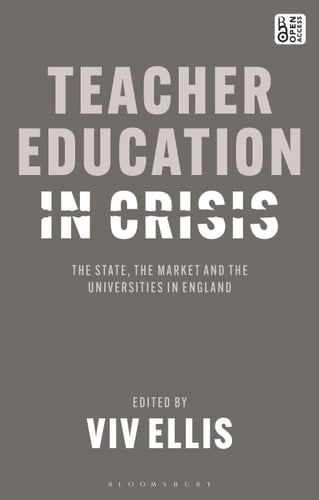 Teacher Education in Crisis The State, The Market and the Universities in England