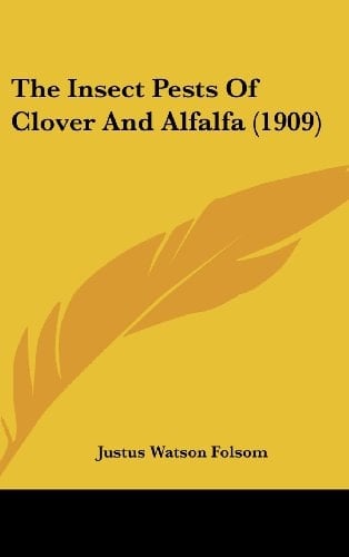 The Insect Pests Of Clover And Alfalfa (1909)