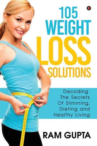 105 Weight Loss Solutions Decoding the Secrets of Slimming, Dieting and Healthy Living