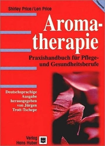 Aromatherapie Praxishandbuch für Pflege- und Gesundheitsberufe