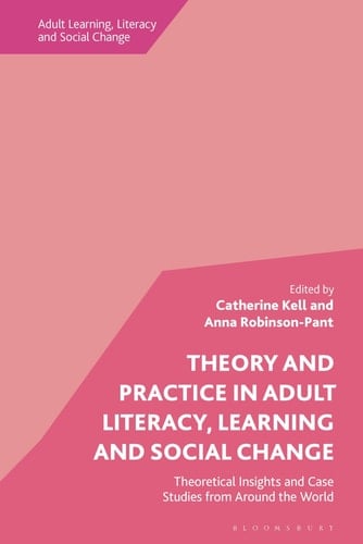 Theory and Practice in Adult Literacy, Learning and Social Change Theoretical Insights and Case Studies from Around the World