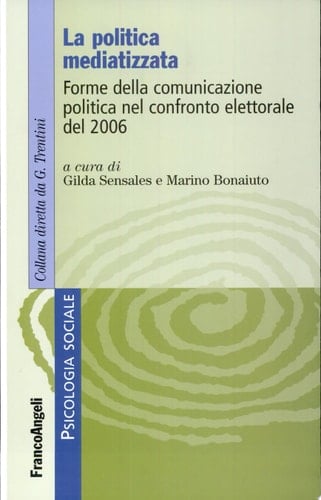 La politica mediatizzata forme della comunicazione politica nel confronto elettorale del 2006