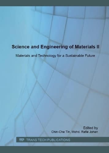 Science and Engineering of Materials II Materials and Technology for a Sustainable Future : Selected, Peer Reviewed Papers from the 2nd International Conference on Science and Engineering of Materials 2015 (ICoSEM2015), November 16-18, 2015, Kuala Lumpur, Malaysia