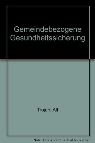 Gemeindebezogene Gesundheitssicherung Einführung in neue Versorgungsmodelle für medizinische und psychosoziale Berufe