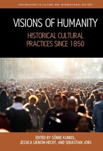 Visions of Humanity Historical Cultural Practices Since 1850