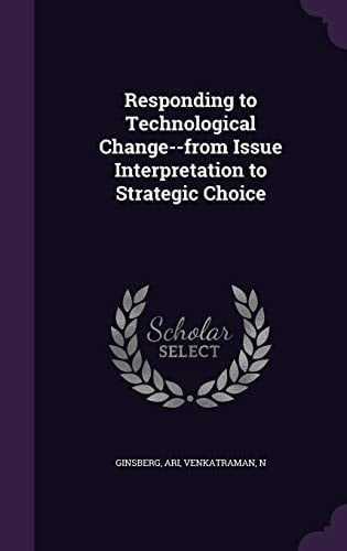 Responding to Technological Change--From Issue Interpretation to Strategic Choice