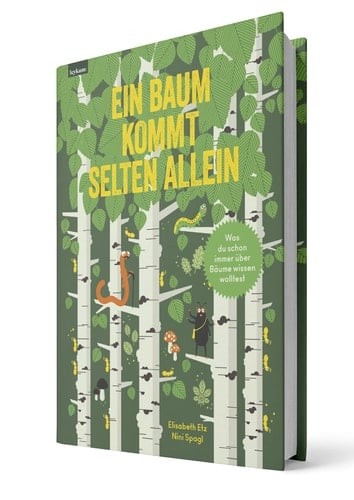 Ein Baum kommt selten allein Was du schon immer über Bäume wissen wolltest