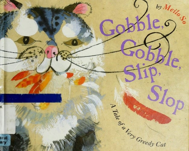 Gobble, Gobble, Slip, Slop A Tale of a Very Greedy Cat