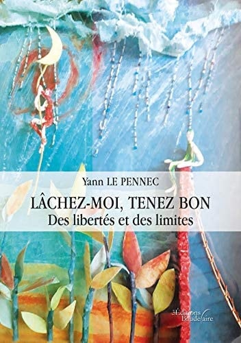 Lâchez-moi, tenez bon Des libertés et des limites