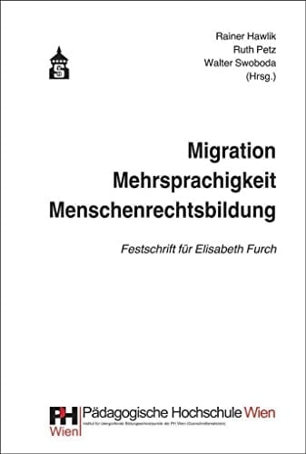 Migration - Mehrsprachigkeit - Menschenrechtsbildung Festschrift für Elisabeth Furch