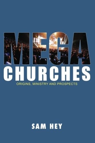 Megachurches Origins, Ministry, and Prospects