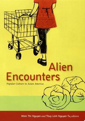 Alien Encounters Popular Culture in Asian America