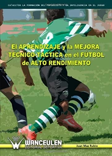 El aprendizaje y la mejora técnico-táctica en el fútbol de alto rendimiento