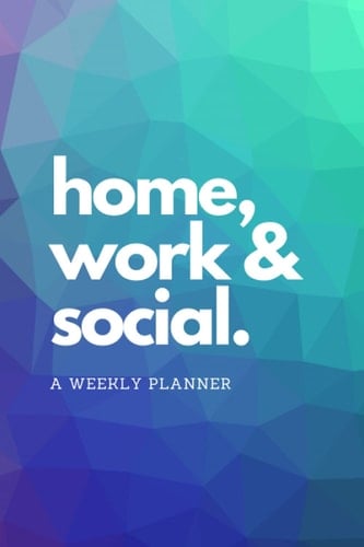 home, work & social. a weekly planner