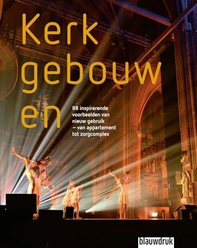 Kerkgebouwen 88 inspirerende voorbeelden van nieuw gebruik - van appartement tot zorgcomplex