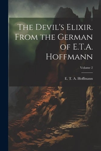 The Devil's Elixir. From the German of E.T.A. Hoffmann; Volume 2