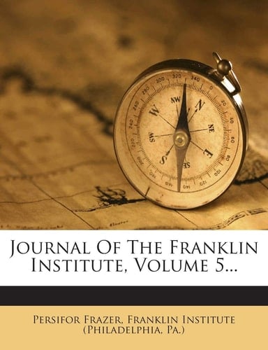 Journal Of The Franklin Institute, Volume 5...