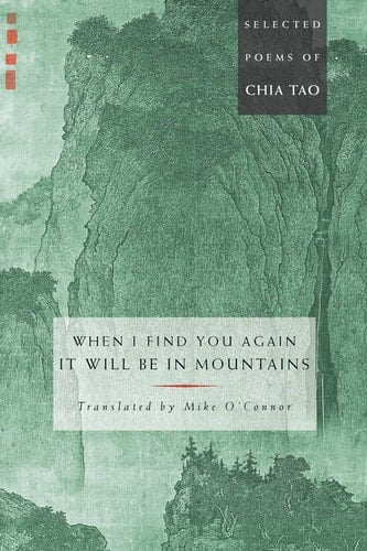 When I Find You Again, It Will Be in Mountains The Selected Poems of Chia Tao