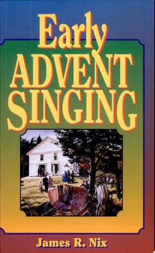 Early Advent Singing A Collection of 52 Early Adventist Hymns with Illustrating Stories