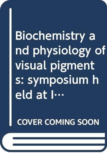 Biochemistry and physiology of visual pigments: symposium held at Inst. f. Tierphysiologie Ruhr-Univ: Bochum, W. Germany, August 27-30, 1972;