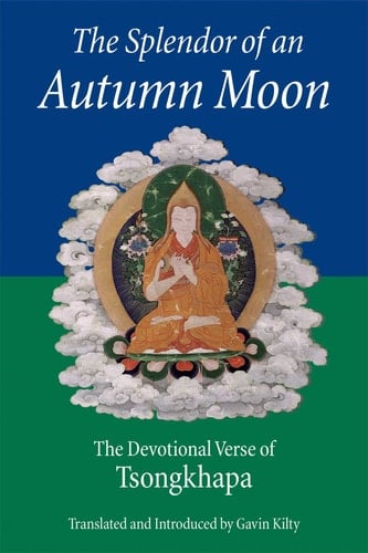 The Splendor of an Autumn Moon The Devotional Verse of Tsongkhapa