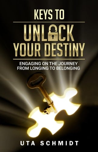 Keys To Unlock Your Destiny: Engaging On The Journey From Longing To Belonging