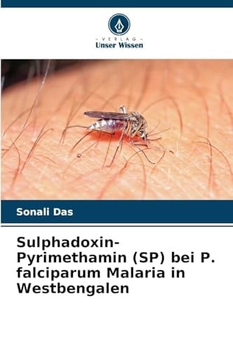 Sulphadoxin-Pyrimethamin (SP) bei P. falciparum Malaria in Westbengalen (German Edition)