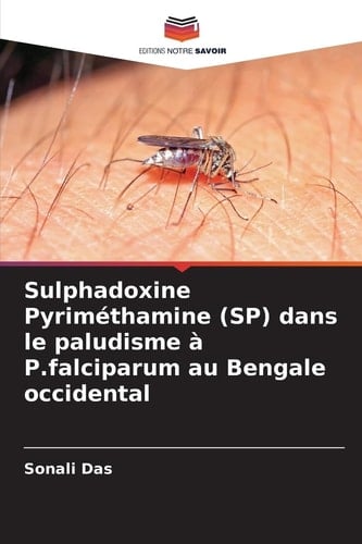 Sulphadoxine Pyriméthamine (SP) dans le paludisme à P.falciparum au Bengale occidental (French Edition)