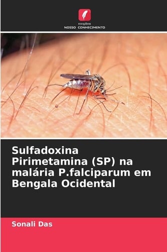 Sulfadoxina Pirimetamina (SP) na malária P.falciparum em Bengala Ocidental (Portuguese Edition)
