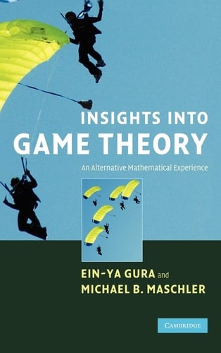 Insights Into Game Theory An Alternative Mathematical Experience