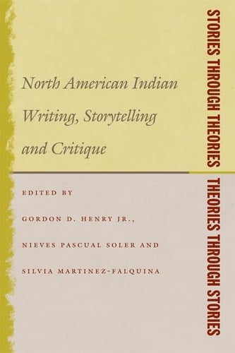 Stories Through Theories/ Theories Through Stories: North American Indian Writing, Storytelling, and Critique (American Indian Studies)