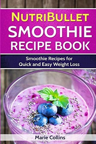 NutriBullet Smoothie Recipe Book Smoothie Recipes for Quick and Easy Weight Loss